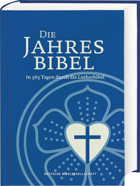 Lutherbibel. Die Jahresbibel. In 365 Tagen durch die Lutherbibel. Bibelarbeit für ein Jahr: In täglich 15 Minuten die ganze Bibel lesen. Jahresbibelleseplan: Psalmen, Altes und Neues Testament