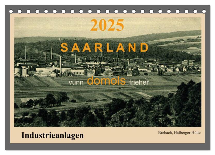 Saarland - vunn domols (frieher), Industrieanlagen (Tischkalender 2025 DIN A5 quer), CALVENDO Monatskalender