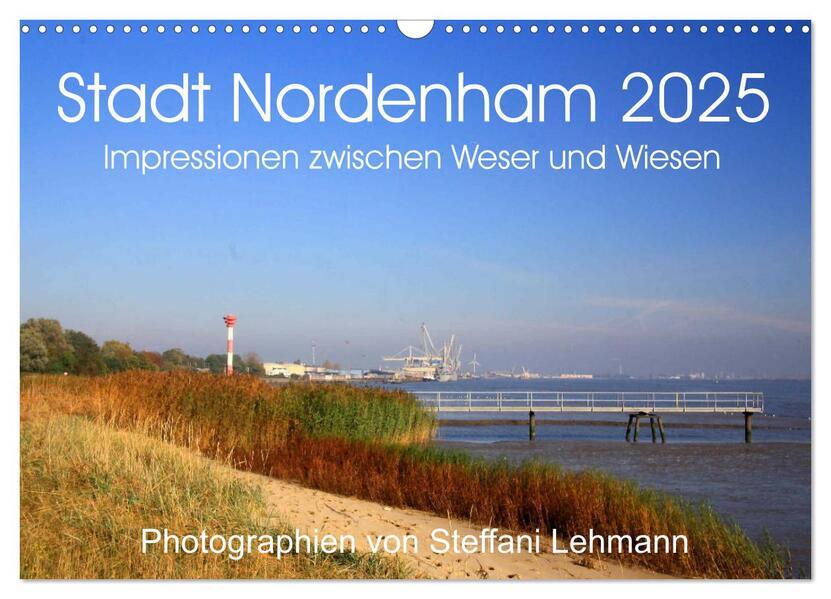 Stadt Nordenham 2025. Impressionen zwischen Weser und Wiesen (Wandkalender 2025 DIN A3 quer), CALVENDO Monatskalender