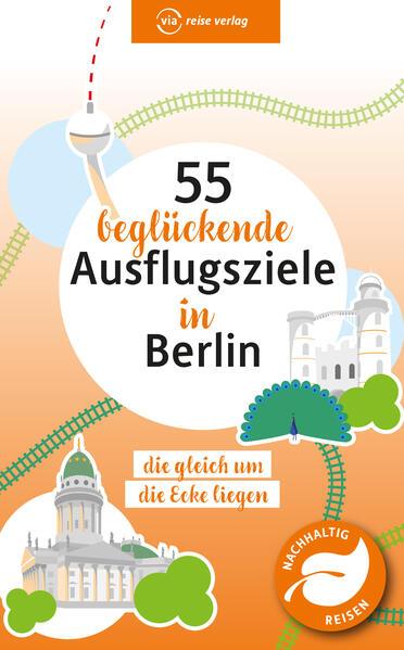 55 beglückende Ausflugsziele in Berlin