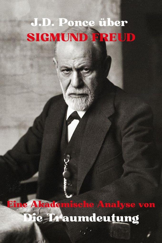 J.D. Ponce über Sigmund Freud: Eine Akademische Analyse von Die Traumdeutung (Psychologie, #2)