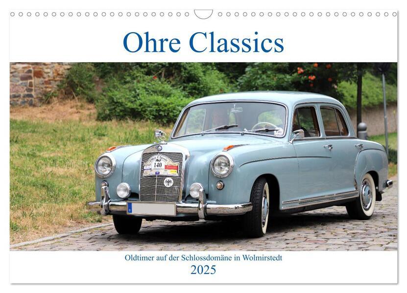 Ohre Classics - Oldtimer auf der Schlossdomäne in Wolmirstedt (Wandkalender 2025 DIN A3 quer), CALVENDO Monatskalender