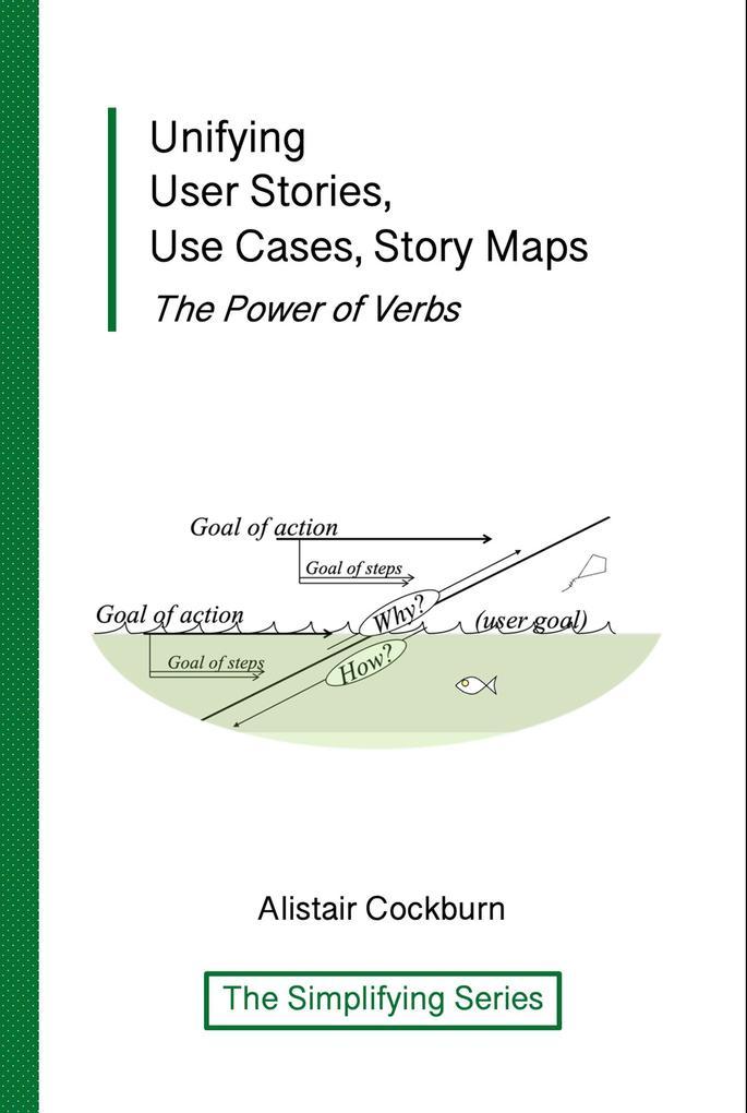 Unifying User Stories, Use Cases, Story Maps: The Power of Verbs (The Simplifying Series)