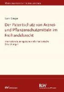 Der Patentschutz von Arznei- und Pflanzenschutzmitteln im Freihandelsrecht