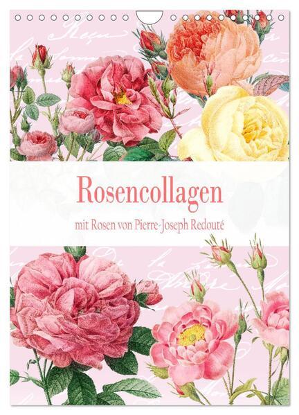 Rosencollagen mit Rosen von Pierre-Joseph Redouté (Wandkalender 2025 DIN A4 hoch), CALVENDO Monatskalender