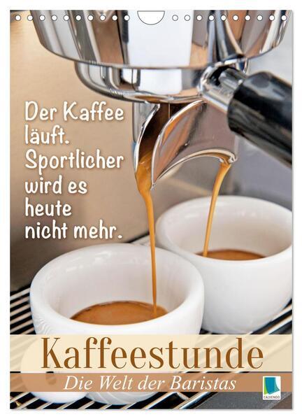 Kaffeestunde: Die Welt der Baristas (Wandkalender 2025 DIN A4 hoch), CALVENDO Monatskalender