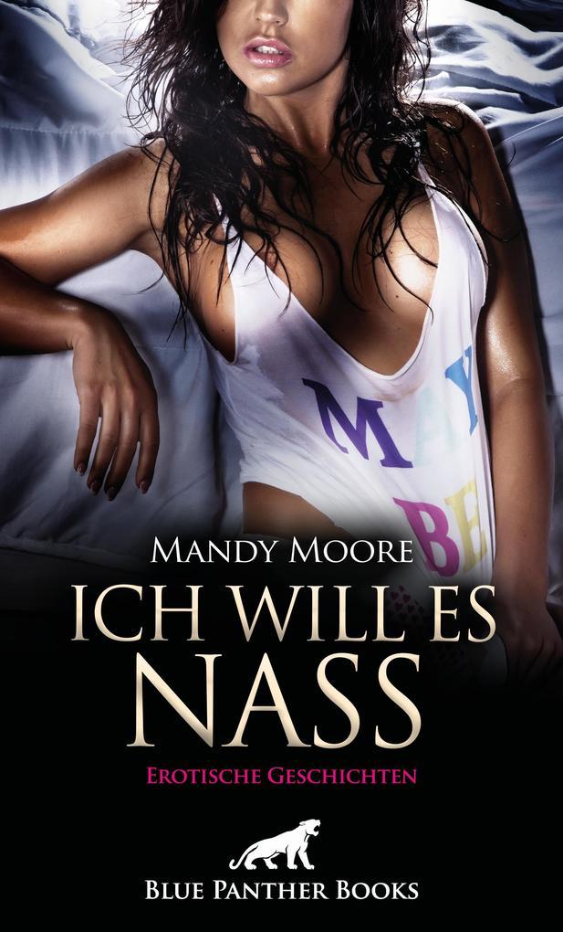 Ich will es nass | 9 geile erotische Geschichten