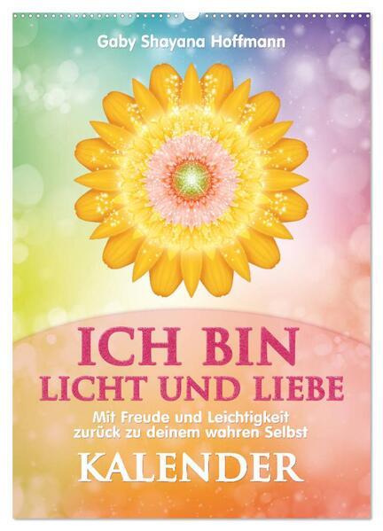 ICH BIN Licht und Liebe - Kalender (Wandkalender 2025 DIN A2 hoch), CALVENDO Monatskalender