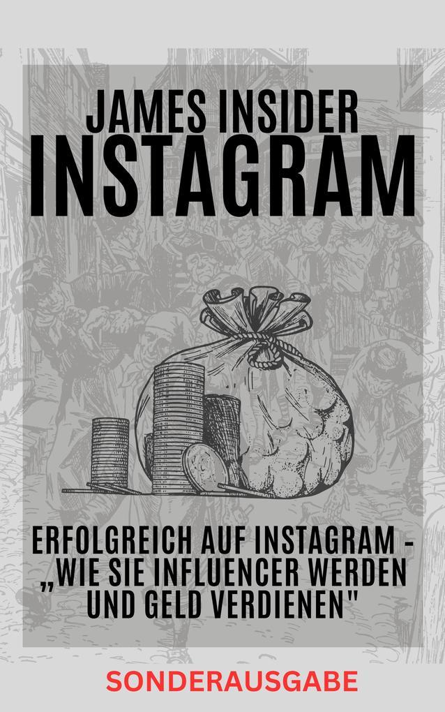 James Insider-Tipps: Erfolgreich auf Instagram - "Wie Sie Influencer werden und Geld verdienen"