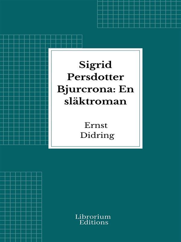 Sigrid Persdotter Bjurcrona: En släktroman