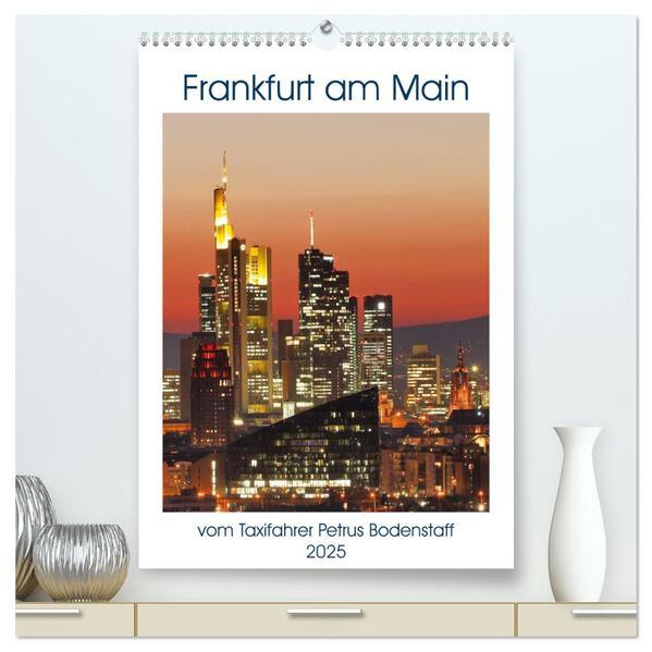 Frankfurt am Main vom Frankfurter Taxifahrer Petrus Bodenstaff (hochwertiger Premium Wandkalender 2025 DIN A2 hoch), Kunstdruck in Hochglanz