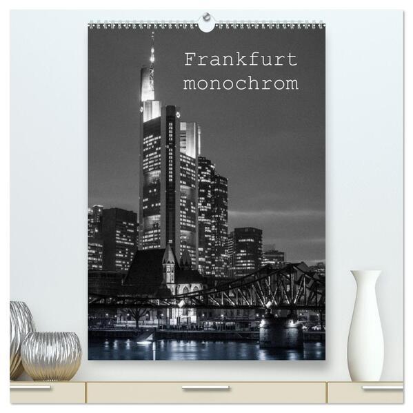 Frankfurt monochrom (hochwertiger Premium Wandkalender 2025 DIN A2 hoch), Kunstdruck in Hochglanz