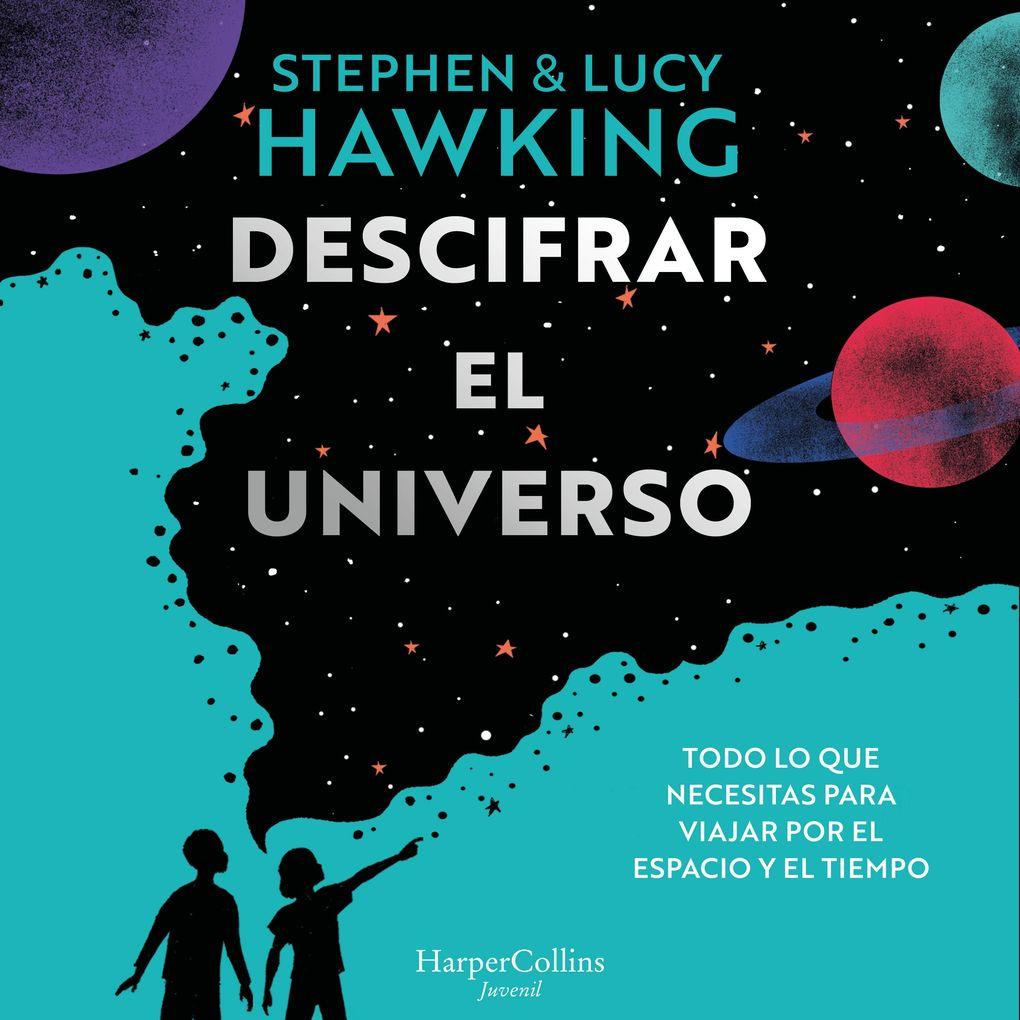 Descifrar el universo (Todo lo que necesitas para viajar por el espacio y el tiempo)