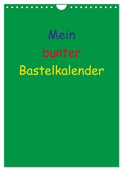 Mein bunter Bastel / Fotokalender (Wandkalender 2025 DIN A4 hoch), CALVENDO Monatskalender