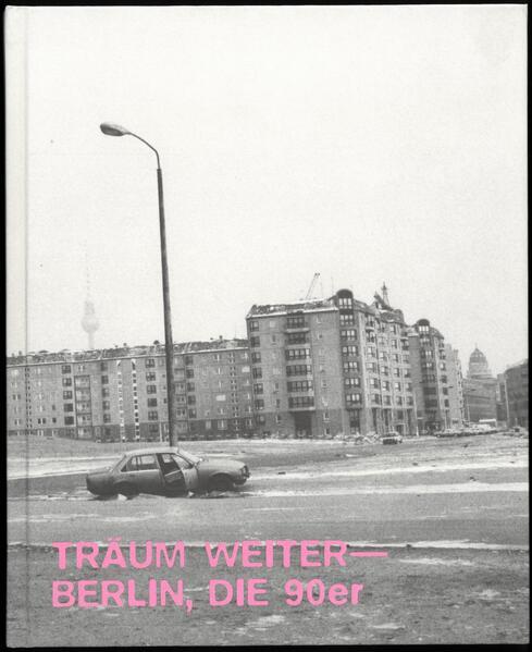 Träum Weiter - Berlin, die 90er