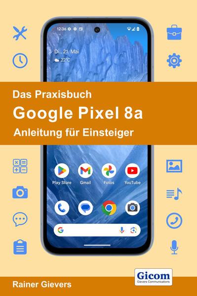 Das Praxisbuch Google Pixel 8a - Anleitung für Einsteiger