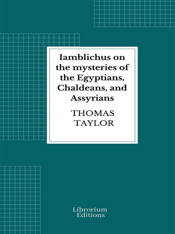 Iamblichus on the mysteries of the Egyptians, Chaldeans, and Assyrians