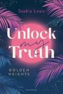 Unlock My Truth. Golden-Heights-Reihe, Band 2 (humorvolle New-Adult-Romance für alle Fans von Stella Tack