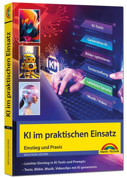 KI im praktischen Einsatz - Einstieg in KI Tools und Prompts - Texte, Bilder, Musik, Videoclips mit KI generieren