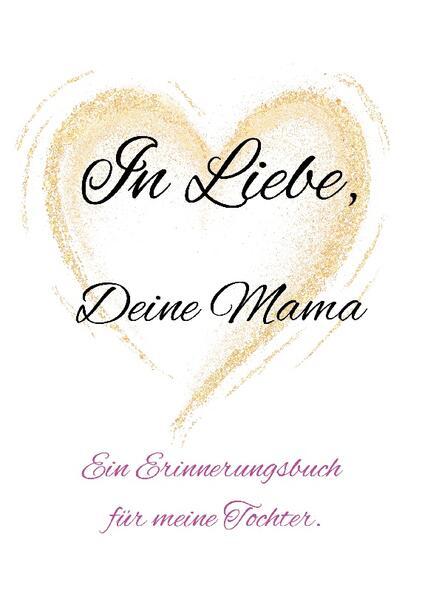 In Liebe, Deine Mama.