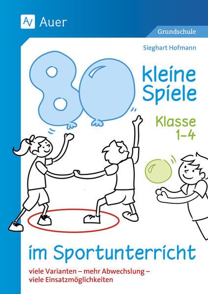 80 kleine Spiele im Sportunterricht - Klasse 1-4