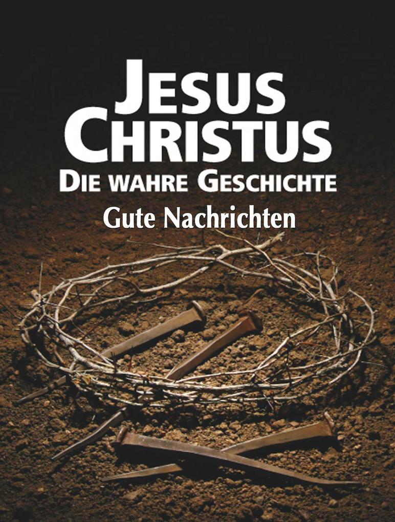 Jesus Christus: Die wahre Geschichte