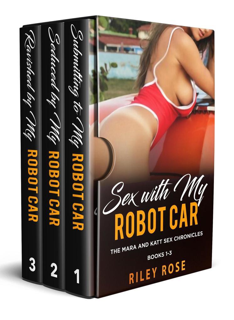 Sex with My Robot Car: Box Set Books 1-3 (The Mara and KATT Sex Chronicles)