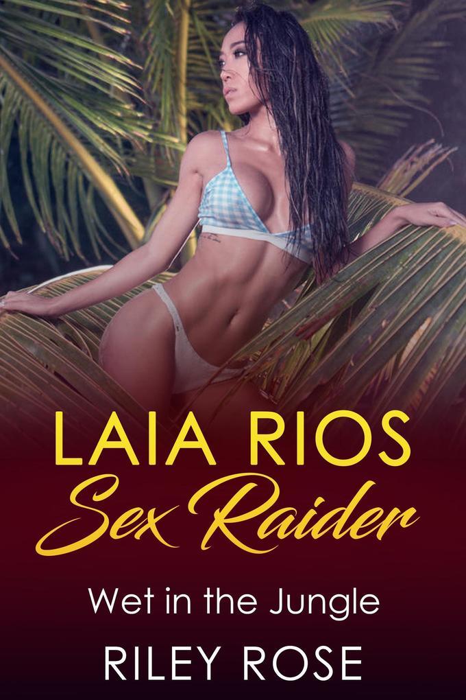 Laia Rios: Sex Raider - Wet in the Jungle (Sex Raider Series, #5)