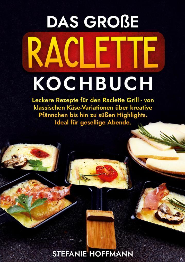 Das große Raclette Kochbuch