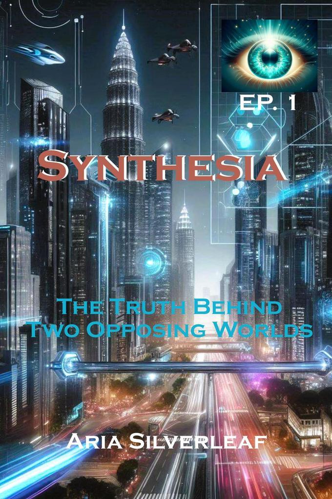 Synthesia: The Truth Behind Two Opposing Worlds (Science Fiction Adventure, #1)