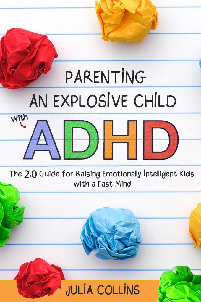 Parenting an Explosive Child With ADHD: The 2.0 Guide for Raising Emotionally Intelligent Kids With a Fast Mind