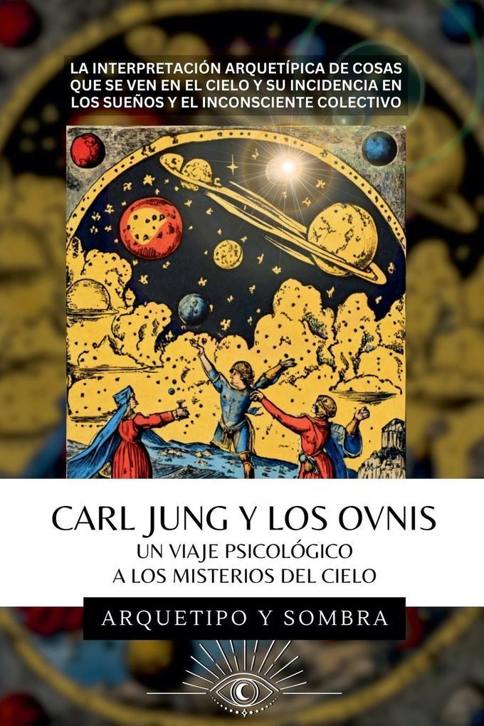 Carl Jung Y Los OVNIs - Un Viaje Psicológico a los Misterios del Cielo