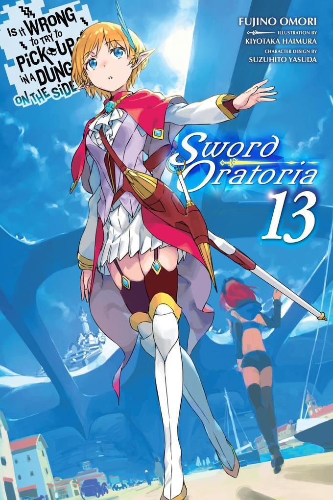 Is It Wrong to Try to Pick Up Girls in a Dungeon? on the Side: Sword Oratoria, Vol. 13 (Light Novel)