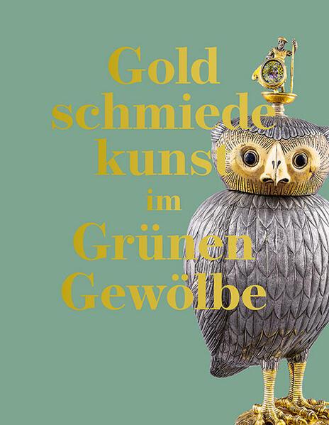 Goldschmiedekunst im Grünen Gewölbe