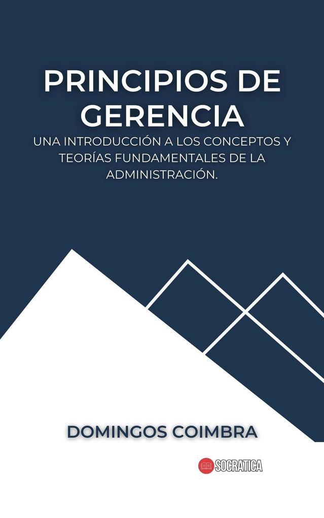 Principios de Gerencia: Una introducción a los conceptos y teorías fundamentales de la administración (Administración: La ciencia de gestionar recursos)