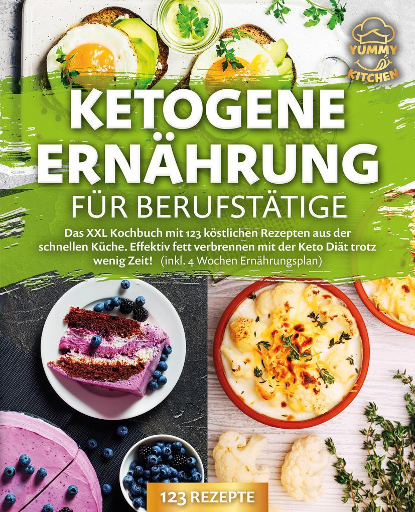 Ketogene Ernährung für Berufstätige: Das XXL Kochbuch mit 123 köstlichen Rezepten aus der schnellen Küche. Effektiv Fett verbrennen mit der Keto Diät trotz wenig Zeit! (inkl. 4 Wochen Ernährungsplan)