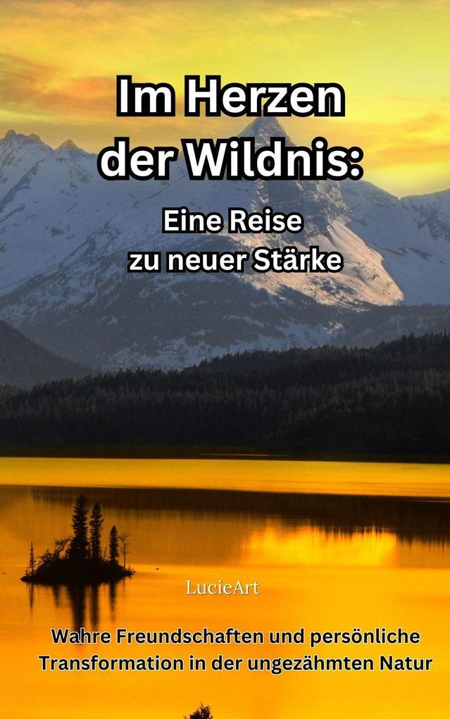 Im Herzen der Wildnis: Eine Reise zu neuer Stärke