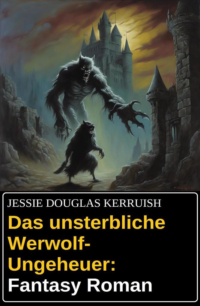 Das unsterbliche Werwolf-Ungeheuer: Fantasy Roman