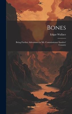 Bones: Being Further Adventures in Mr. Commissioner Sanders' Country