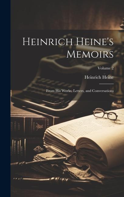 Heinrich Heine's Memoirs: From His Works, Letters, and Conversations; Volume 2