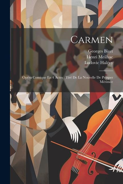 Carmen: Opéra Comique En 4 Actes: Tiré De La Nouvelle De Prosper Mérimée