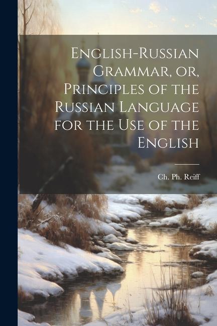 English-Russian Grammar, or, Principles of the Russian Language for the Use of the English