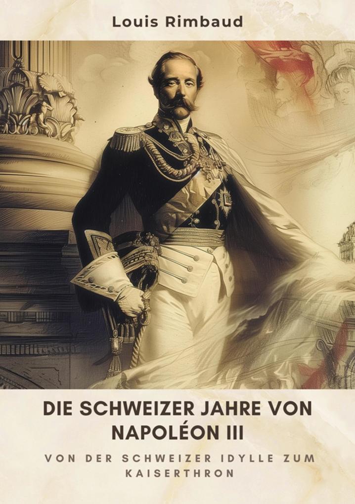 Die Schweizer Jahre von Napoléon III