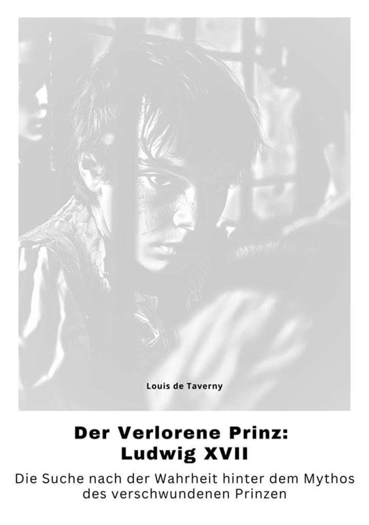 Der Verlorene Prinz: Ludwig XVII