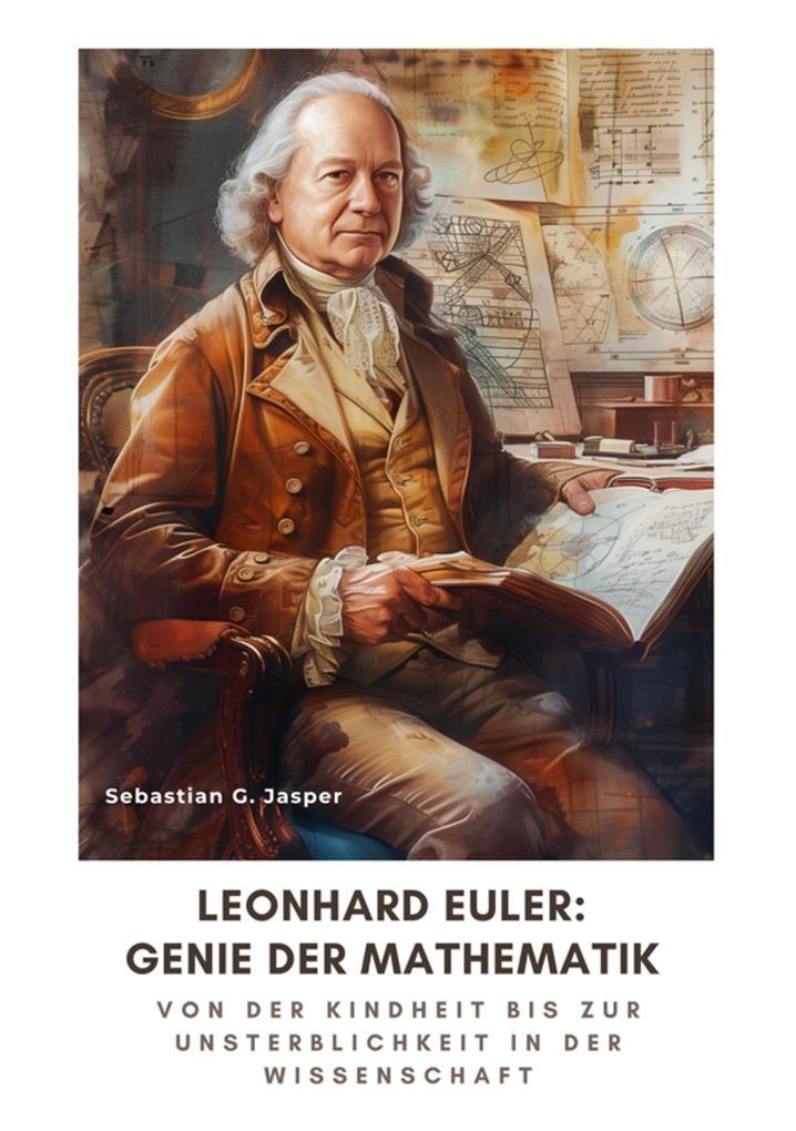 Leonhard Euler: Genie der Mathematik