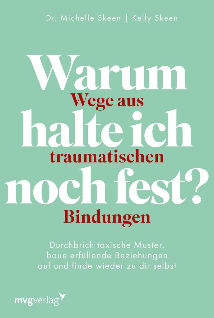 Warum halte ich noch fest? - Wege aus traumatischen Bindungen