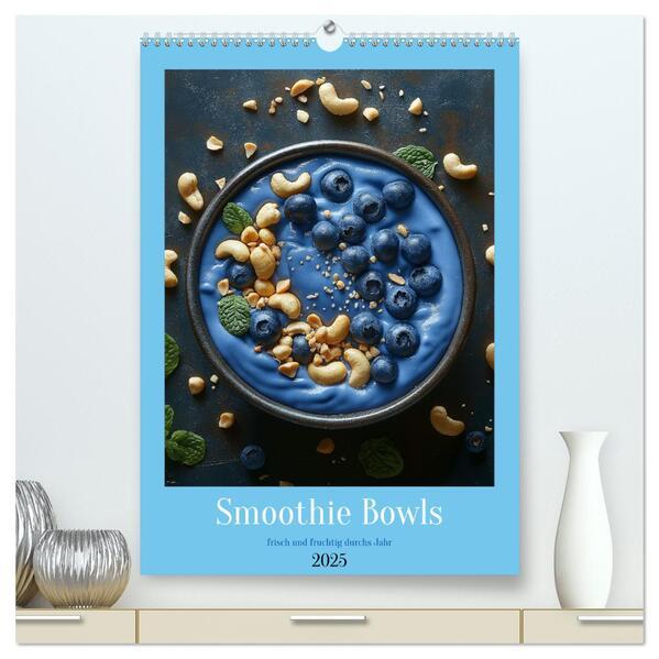 Smoothie Bowls - frisch und fruchtig durchs Jahr (hochwertiger Premium Wandkalender 2025 DIN A2 hoch), Kunstdruck in Hochglanz