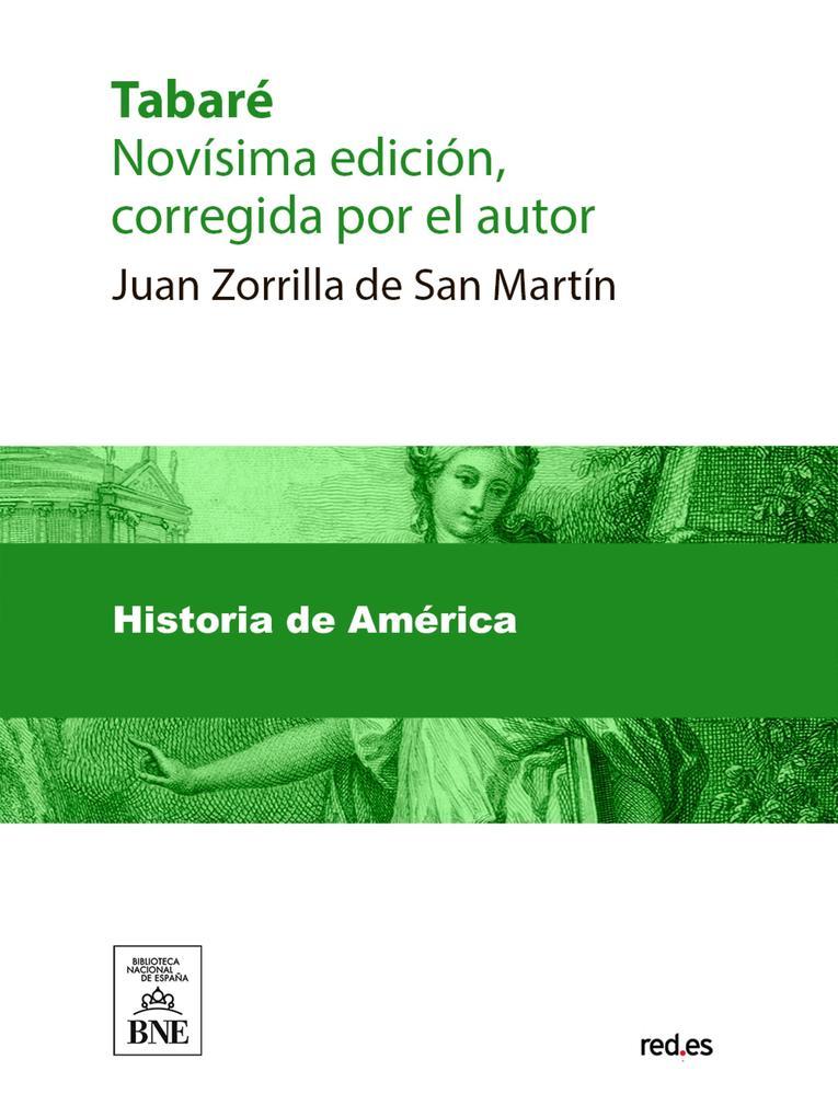 Tabaré novísima edición, corregida por el autor ; La leyenda patria