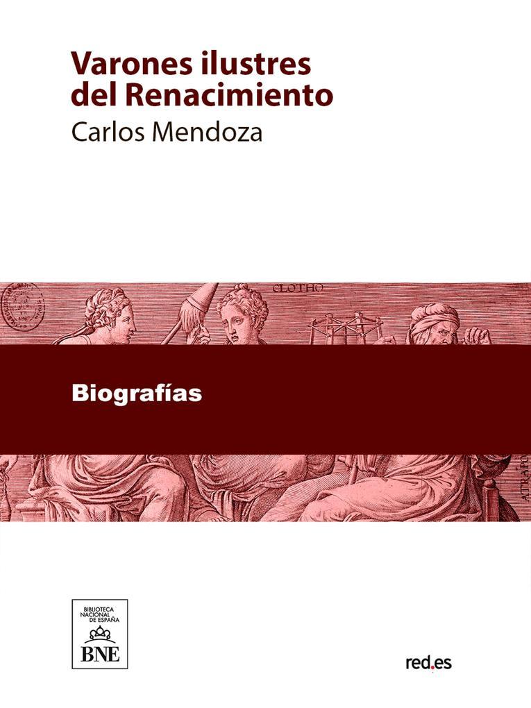 Varones ilustres del Renacimiento biografías de los más insignes sabios, artistas y guerreros de aquel periodo