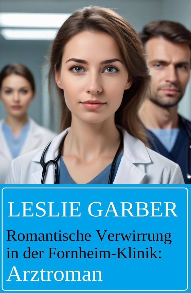 Romantische Verwirrung in der Fornheim-Klinik: Arztroman